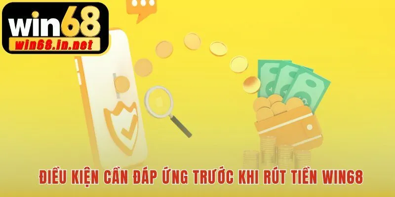 Rút tiền Win68 cần đáp ứng yêu cầu doanh thu và ngân hàng