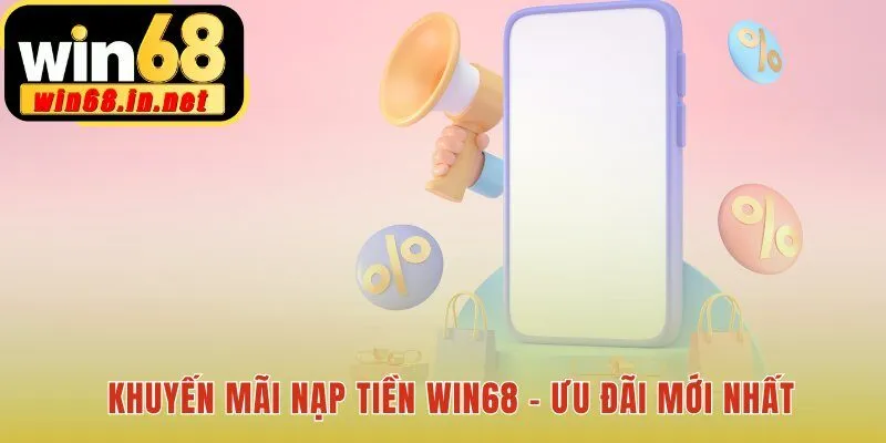 Nạp tại Win68 nhận ngay ưu đãi 100% cho lần gửi đầu