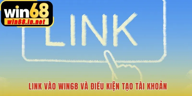 Quy trình đăng ký Win68 yêu cầu link chính thức và đủ 18 tuổ