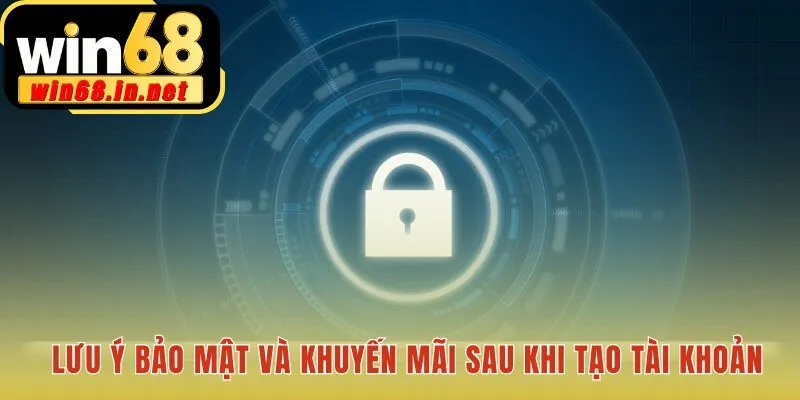 Hoàn tất đăng ký Win68 cần bảo mật mật khẩu và săn khuyến mãi