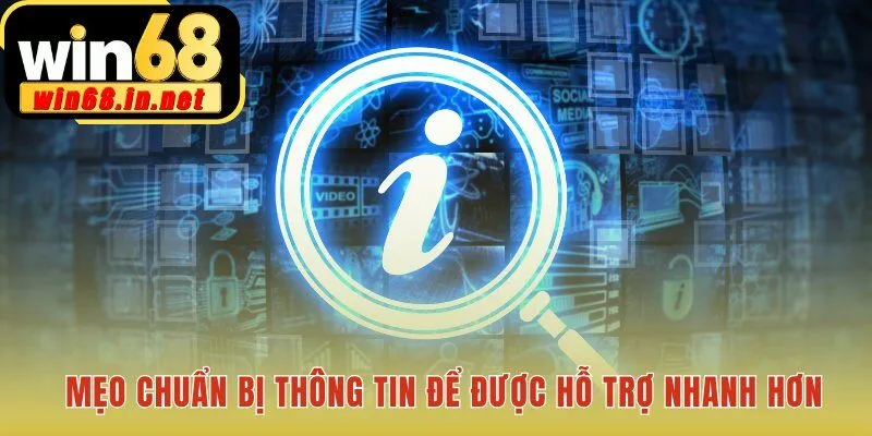 Chuẩn bị thông tin giúp liên hệ Win68 giải quyết nhanh vấn đề
