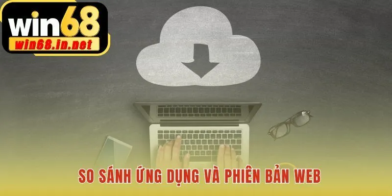 Tải app cho trải nghiệm ổn định và bảo mật cao hơn web