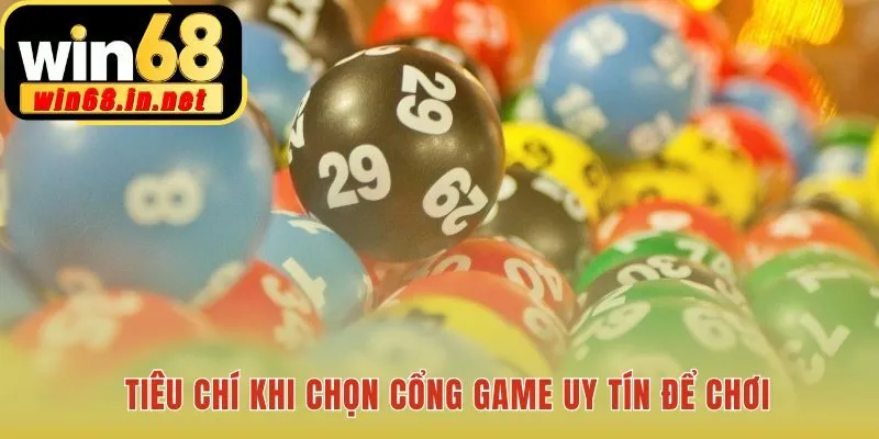 Tiêu chí chọn cổng game uy tín đảm bảo an toàn và minh bạch